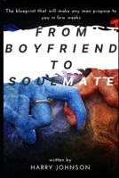 From Boyfriend to soulmate: The blueprint that will make any man propose to you in few weeks B08B384K1M Book Cover