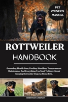 ROTTWEILER HANDBOOK: Grooming, Health Care, Feeding, Handling, Temperament, Maintenance And Everything You Need To Know About Keeping Rottweiler Dogs As Home Pets. B0FDKN7T7X Book Cover