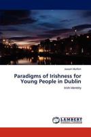 Paradigms of Irishness for Young People in Dublin: Irish Identity 3846521841 Book Cover