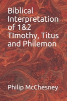 Biblical Interpretation of 1&2 TImothy, Titus and Philemon 1696240824 Book Cover