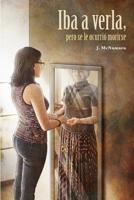 Iba a verla, pero se le ocurrió morirse (Spanish Edition) 1729087787 Book Cover