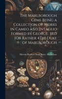 The Marlborough Gems Being a Collection of Works in Cameo and Intaglio Formed by George, 3Rd [Or Rather 4Th] Duke of Marlborough 1021206040 Book Cover