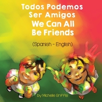 We Can All Be Friends (Spanish-English): Todos Podemos Ser Amigos null Book Cover