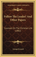 Follow The Leader! And Other Papers: Counsels On The Christian Life 1164648675 Book Cover