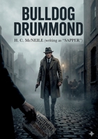 Bulldog Drummond: by H. C. McNeile B0GXXVLBKH Book Cover