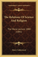 The Relations of Science and Religion: The Morse Lecture, 1880 1511795115 Book Cover