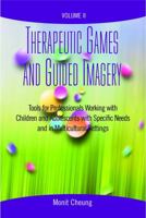 Therapeutic Games And Guided Imagery Volume II: Tools for Professionals Working with Children and Adolescents with Specific Needs and in Multicultural Settings Volume II 1935871447 Book Cover