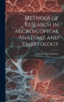 Methods of Research in Microscopical Anatomy and Embryology 1021993913 Book Cover