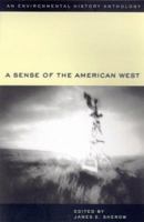 A Sense of the American West: An Environmental History Anthology (Historians of the Frontier and American West Series) 0826319130 Book Cover