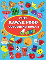 Cute Kawaii Food Coloring Book 2: For Kids and Adults, How to Drawing and Colouring Kawaii Food, Conect the Dots, 40 Pages and 48 Images B08ZW55VZB Book Cover