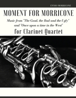 Moment for Morricone for Clarinet Quartet B0BY5MZPJ6 Book Cover