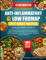 THE COMPLETE ANTI-INFLAMMATORY & LOW FODMAP DIET BIBLE MASTER COLLECTION (10 IN 1): A Comprehensive All-in-One Guide Featuring Gut-Friendly Recipes, ... Inflammation, Ease Digestive Discomfort B0GH7JLGNX Book Cover