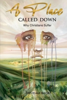 A Place Called Down : Why Christians Suffer 1735045519 Book Cover