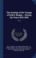 The Zoology of the Voyage of H.M.S. Beagle ... During the Years 1832-1836: Pt.4 1340305208 Book Cover
