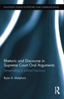 Rhetoric and Discourse in Supreme Court Oral Arguments: Sensemaking in Judicial Decisions 1138842486 Book Cover