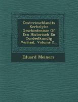 Oostvrieschlandts Kerkelyke Geschiedenisse of Een Historisch En Oordeelkundig Verhaal, Volume 2... 1249645050 Book Cover