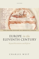 Europe in the Eleventh Century: Beyond Revolution and Reform (Oxford History of Medieval Europe) 0198860234 Book Cover