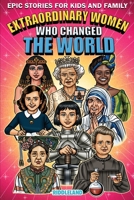 Epic Stories For Kids and Family - Extraordinary Women Who Changed Our World: Fascinating History to Inspire Young Readers 1957515112 Book Cover