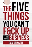 The Five Things You Can't F&ck Up In Your Business 1684718066 Book Cover