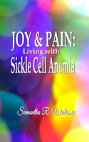 Joy & Pain: Living with Sickle Cell Anemia 0578685051 Book Cover