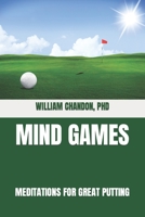 Mind Games: Meditations For Great Putting 1658026500 Book Cover