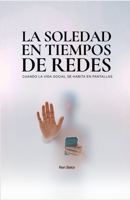 La Soledad En Tiempos De Redes: Cuando la vida social se habita en pantallas (Spanish Edition) B0GHMZH83C Book Cover