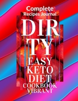 Complete Recipes Journal dirty: Easy Keto Diet Cookbook Vibrant 1659897378 Book Cover