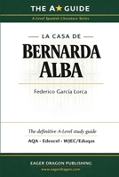 The A Guide: La casa de Bernarda Alba: A-Level Spanish Literature Study Guide for AQA, Edexcel & WJEC/Eduqas 8785410608 Book Cover