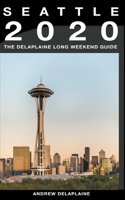 Seattle - The Delaplaine 2020 Long Weekend Guide 1393596029 Book Cover