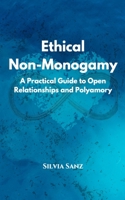 Ethical Non-Monogamy: A Practical Guide to Open Relationships and Polyamory B0DV92SN1V Book Cover