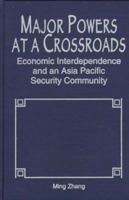 Major Powers at a Crossroads: Economic Interdependence and an Asia Pacific Security Community 1555875939 Book Cover