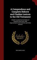 A Compendious and Complete Hebrew and Chaldee Lexicon to the Old Testament: Chiefly Founded On the Works of Gesenius and Fürst, With Improvements From Dietrich and Other Sources 9354174841 Book Cover