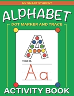 Alphabet Dot Marker and Trace Activity Book: Letters Dot Marker Trace Book B092C6B4SL Book Cover