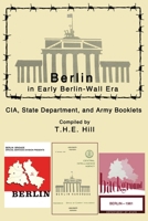 Berlin in Early Berlin-Wall Era CIA, State Department, and Army Booklets 1496158334 Book Cover