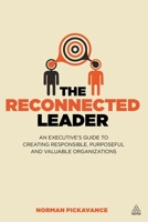 The Reconnected Leader: An Executive’s Guide to Creating Responsible, Purposeful and Valuable Organizations 0749472324 Book Cover