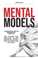 Mental Models: 12 Practical Tips to Become The Best Me - How to Rewire Your Mind Hurt by Past Experiences Towards Rising to Strong Goals That You Think Can't Be Achieved 1801208476 Book Cover