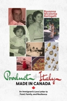 Product of Italy, Made in Canada:: An Immigrant's Love Letter to Food, Family, and Resilience 1988989981 Book Cover
