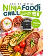 Ninja Foodi Grill: Delicious and Easiest Recipes for Indoor Grilling and Air Frying 450 | The Complete Ninja Foodi Grill Cookbook for Beginners B086G682BT Book Cover