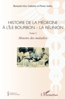 Histoire de la médecine à l'Île Bourbon - La réunion: Tome 2 - Histoire des maladies (Médecine À Travers Les Siècles) (French Edition) 2343121710 Book Cover