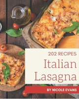 202 Italian Lasagna Recipes: A Timeless Italian Lasagna Cookbook B08P26VBHH Book Cover