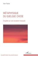 Métaphysique du quelque chose: Enquête sur une occasion manquée (Ouverture Philosophique) (French Edition) 2343103917 Book Cover