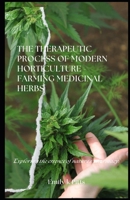The Therapeutic Process of Modern Horticulture - Farming Medicinal Herbs: Exploring the essence of nature's ph?rmacy. B0F12HPTCF Book Cover