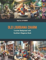 Old Louisiana Charm: Crochet Bedspread with Southern Elegance Book B0CV4H1256 Book Cover