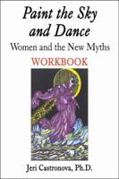 Paint the Sky and Dance : Women and the New Myths 0741414538 Book Cover