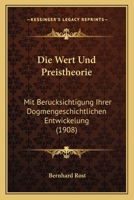 Die Wert Und Preistheorie: Mit Berucksichtigung Ihrer Dogmengeschichtlichen Entwickelung (1908) 1161138013 Book Cover
