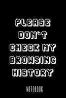 Please Don't Check My Browsing History - Notebook 1080313982 Book Cover