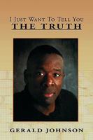 I Just Want to Tell You the Truth 1452054428 Book Cover