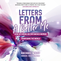 Letters from a Better Me: How Becoming an Empowered Woman Transforms the World 1094066532 Book Cover