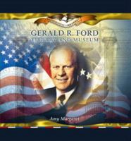 Gerald R. Ford Library and Museum (Margaret, Amy. Presidential Libraries.) 0823962709 Book Cover