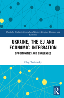 Ukraine, the EU and Economic Integration: Opportunities and Challenges 1041142005 Book Cover